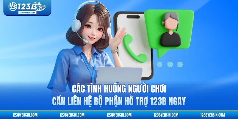 Các tình huống người chơi cần liên hệ bộ phận hỗ trợ 123B ngay