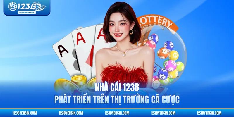Nhà cái 123B phát triển trên thị trường cá cược