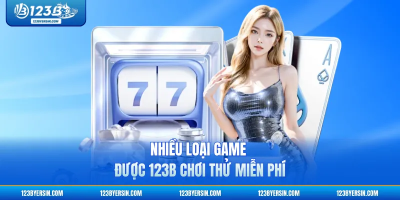 Nhiều loại game được 123B chơi thử miễn phí 
