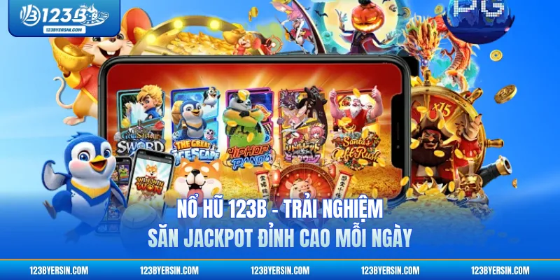 Nổ Hũ 123B - Trải Nghiệm Săn Jackpot Đỉnh Cao Mỗi Ngày