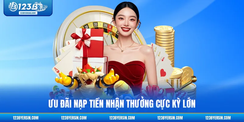 Ưu đãi nạp tiền nhận thưởng cực kỳ lớn